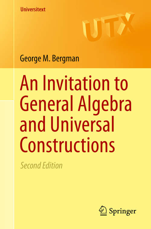 Book cover of An Invitation to General Algebra and Universal Constructions (Universitext #351)