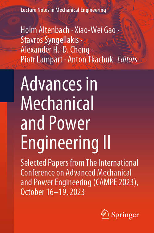 Book cover of Advances in Mechanical and Power Engineering II: Selected Papers from The International Conference on Advanced Mechanical and Power Engineering (CAMPE 2023), October 16-19, 2023 (Lecture Notes in Mechanical Engineering)