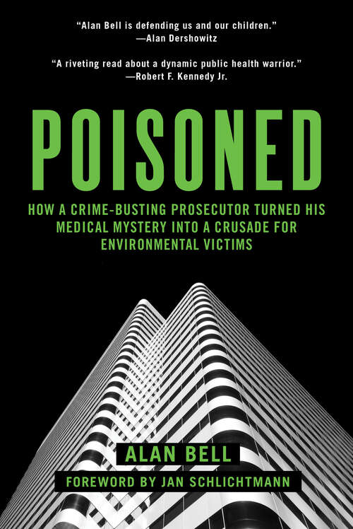 Poisoned: How a Crime-Busting Prosecutor Turned His Medical Mystery into a Crusade for Environmental Victims
