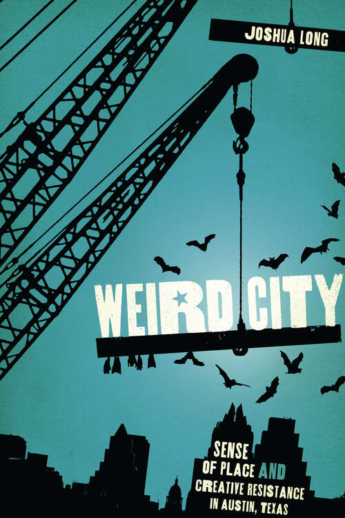Book cover of Weird City: Sense of Place and Creative Resistance in Austin, Texas