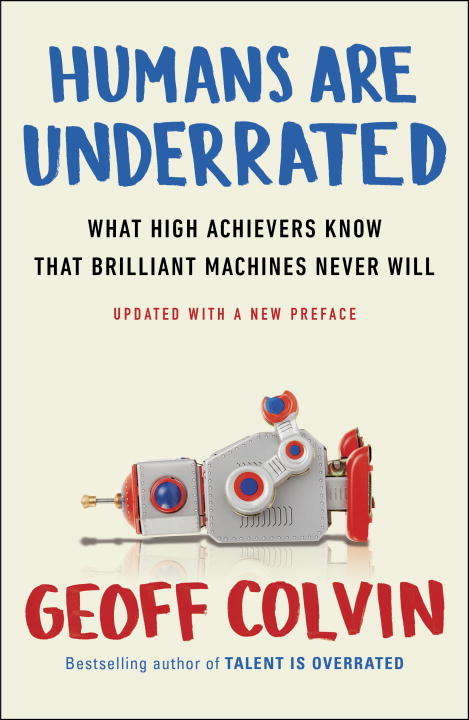 Book cover of Humans Are Underrated: What High Achievers Know That Brilliant Machines Never Will