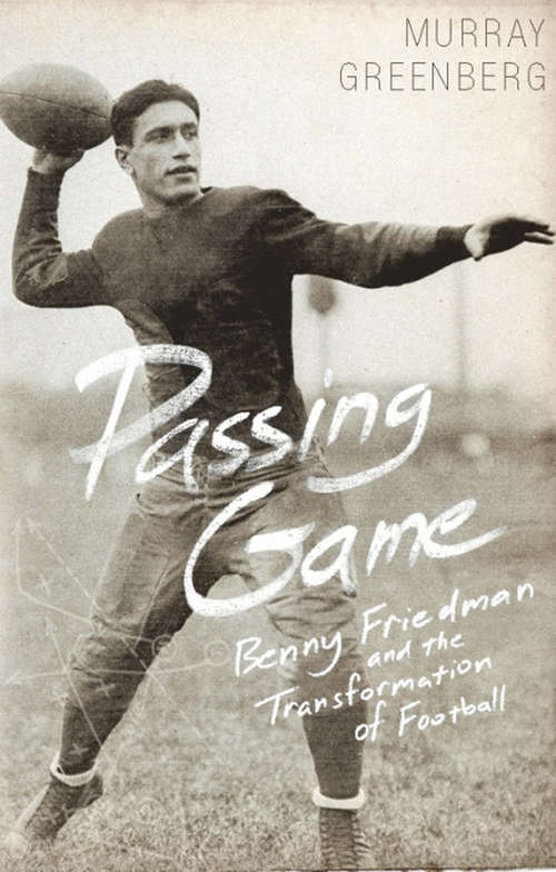Book cover of Passing Game: Benny Friedman and the Transformation of Football