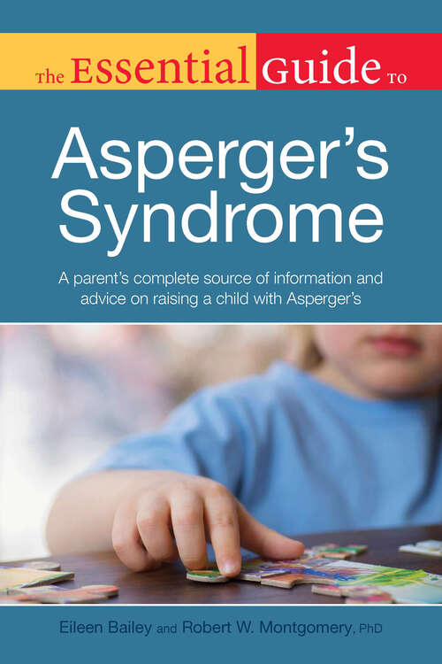 Book cover of The Essential Guide to Asperger's Syndrome: A Parent’s Complete Source of Information and Advice on Raising a Child with Asp (Essential Guide)