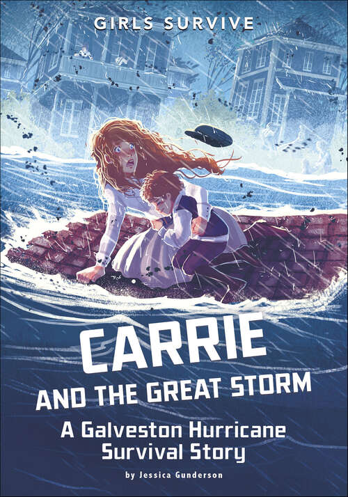 Book cover of Carrie and the Great Storm: A Galveston Hurricane Survival Story (Girls Survive)