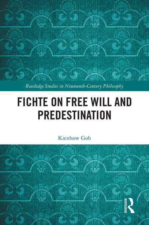 Book cover of Fichte on Free Will and Predestination (Routledge Studies in Nineteenth-Century Philosophy)