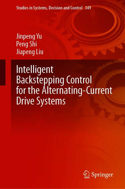 Intelligent Backstepping Control for the Alternating-Current Drive Systems (Studies in Systems, Decision and Control #349)
