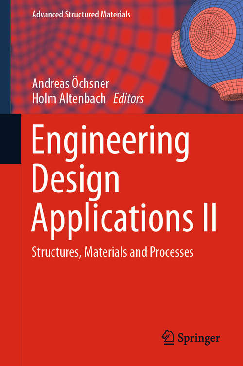 Engineering Design Applications II: Structures, Materials and Processes (Advanced Structured Materials #113)