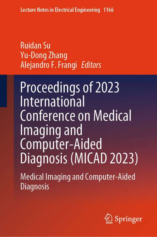 Book cover of Proceedings of 2023 International Conference on Medical Imaging and Computer-Aided Diagnosis: Medical Imaging and Computer-Aided Diagnosis (2024) (Lecture Notes in Electrical Engineering #1166)