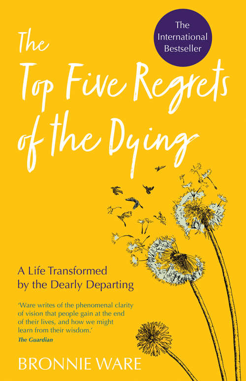 Book cover of Top Five Regrets of the Dying: A Life Transformed by the Dearly Departing