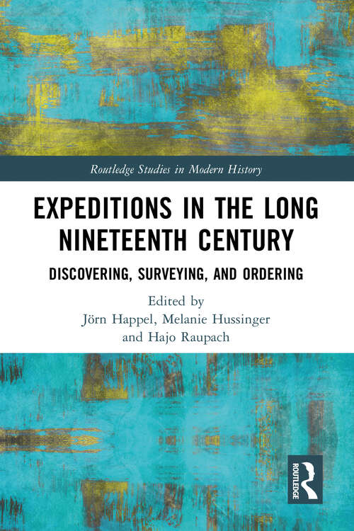 Book cover of Expeditions in the Long Nineteenth Century: Discovering, Surveying, and Ordering (Routledge Studies in Modern History)