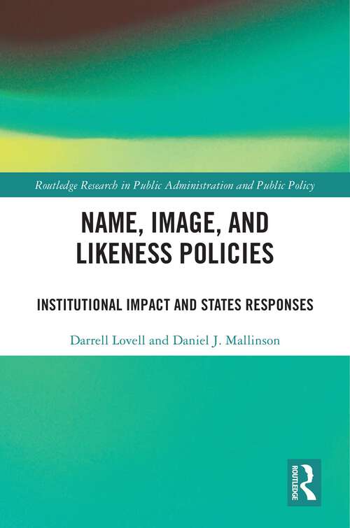 Book cover of Name, Image, and Likeness Policies: Institutional Impact and States Responses (Routledge Research in Public Administration and Public Policy)