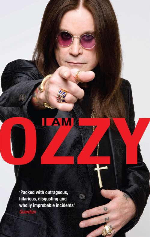 Book cover of I Am Ozzy: The classic autobiography from Ozzy Osbourne, the heavy metal music icon and frontman of Black Sabbath