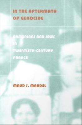 In the Aftermath of Genocide: Armenians and Jews in Twentieth-Century France