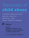 Treatment of Child Abuse: Common Ground for Mental Health, Medical, and Legal Practitioners