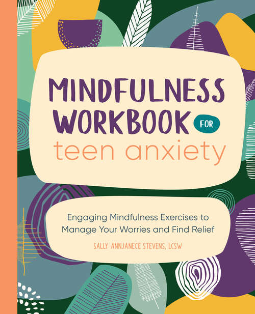 Book cover of Mindfulness Workbook for Teen Anxiety: Engaging Mindfulness Exercises to Manage Your Worries and Find Relief