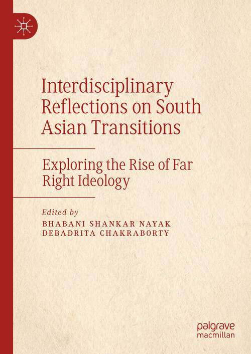 Book cover of Interdisciplinary Reflections on South Asian Transitions: Exploring the Rise of Far Right Ideology (1st ed. 2023)