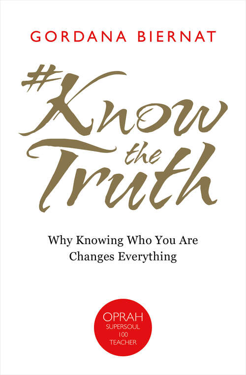 Book cover of #KnowTheTruth: Why Knowing Who You Are Changes Everything
