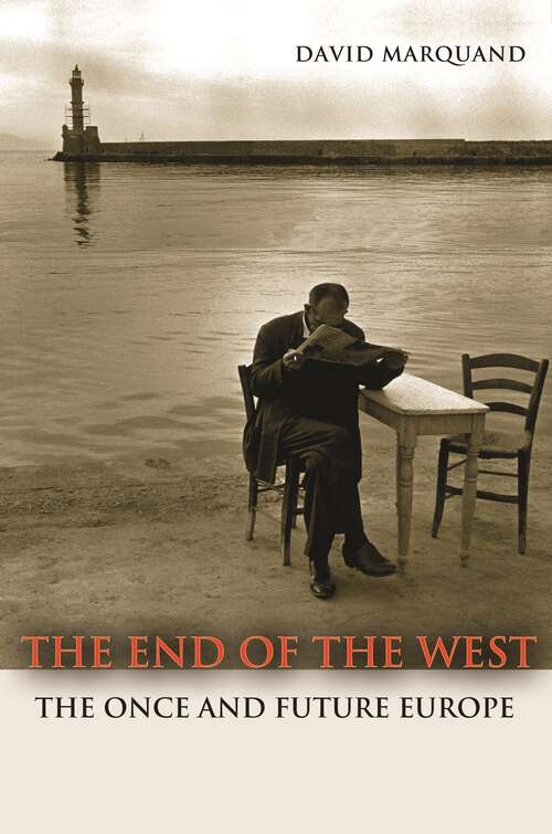 Book cover of The End of the West: The Once and Future Europe (The Public Square #18)