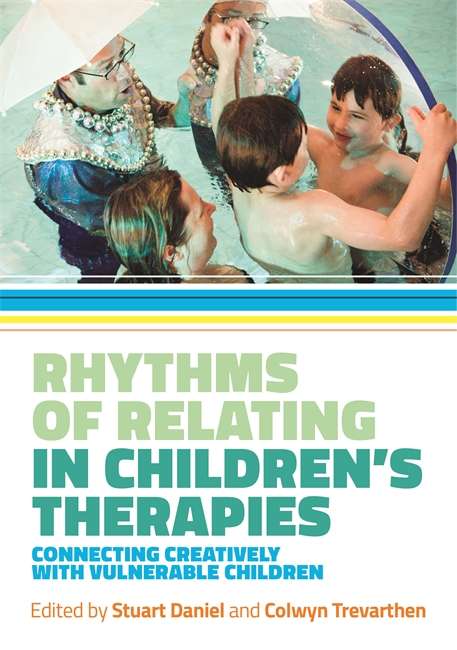 Rhythms of Relating in Children's Therapies: Connecting Creatively with Vulnerable Children