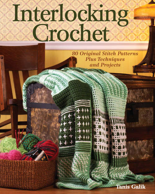 Book cover of Interlocking Crochet: 80 Original Stitch Patterns Plus Techniques and Projects