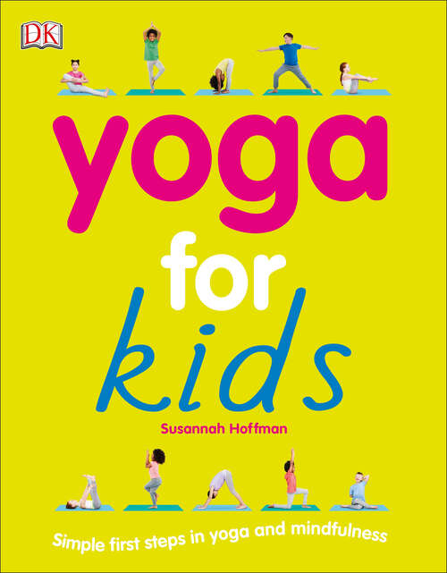 Book cover of Yoga For Kids: Simple First Steps in Yoga and Mindfulness (Mindfulness for Kids)