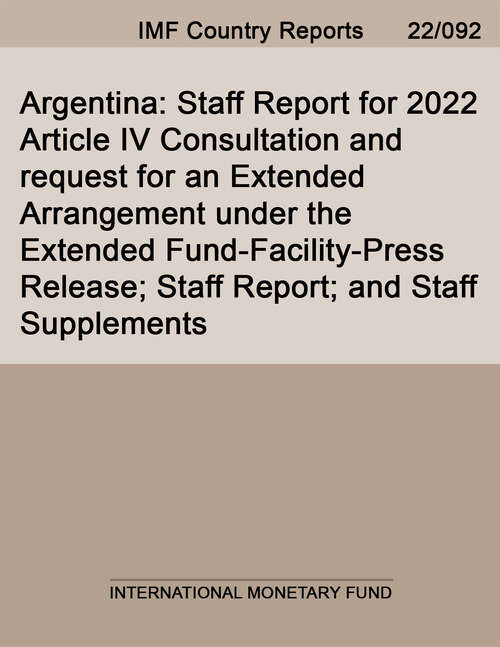 Book cover of Argentina: Staff Report for 2022 Article IV Consultation and request for an Extended Arrangement under the Extended Fund-Facility-Press Release; Staff Report; and Staff Supplements (Imf Staff Country Reports)