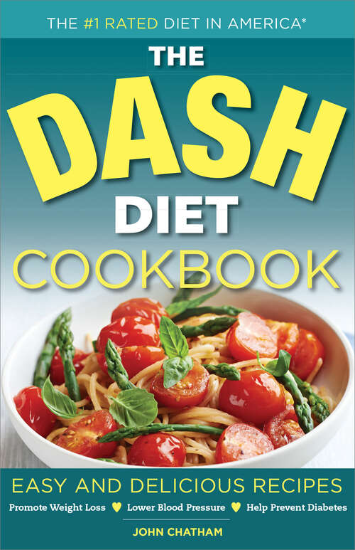 Book cover of The DASH Diet Health Plan Cookbook: Easy and Delicious Recipes to Promote Weight Loss, Lower Blood Pressure and Help Prevent Diabetes