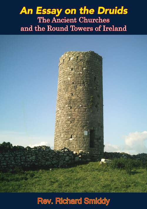 Book cover of An Essay on the Druids,: The Ancient Churches and the Round Towers of Ireland