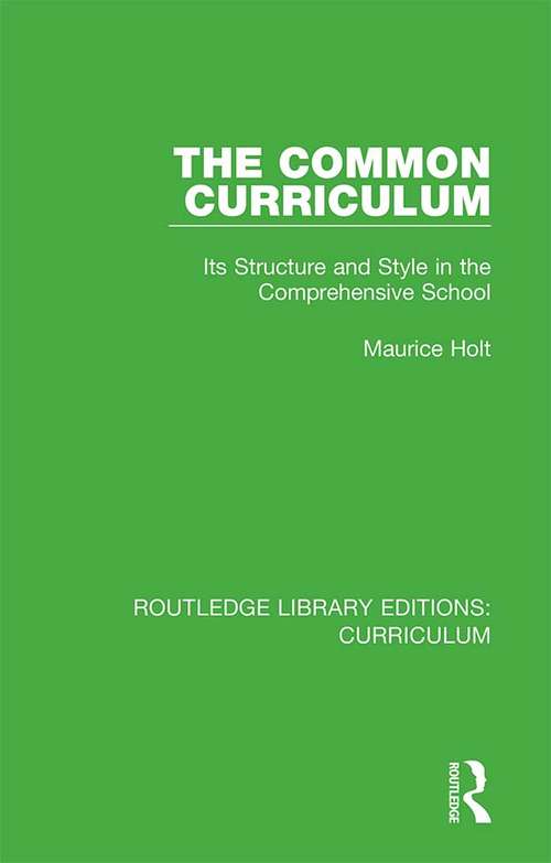 The Common Curriculum: Its Structure and Style in the Comprehensive School (Routledge Library Editions: Curriculum #18)