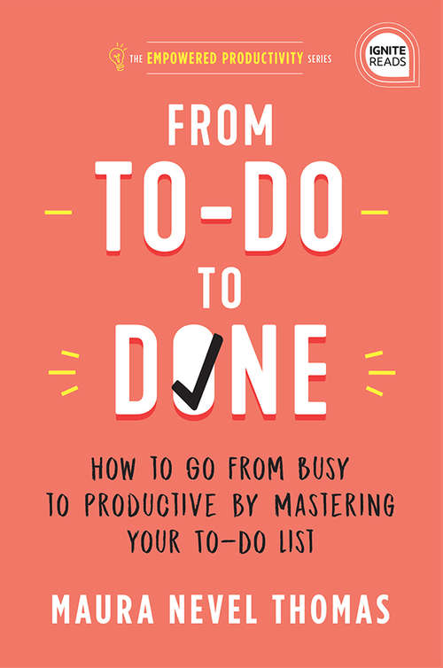 From To-Do to Done: How to Go from Busy to Productive by Mastering Your To-Do List (Empowered Productivity #2)