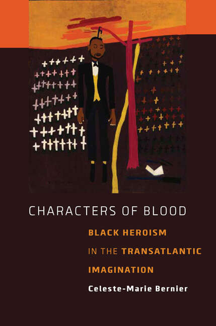 Book cover of Characters of Blood: Black Heroism in the Transatlantic Imagination