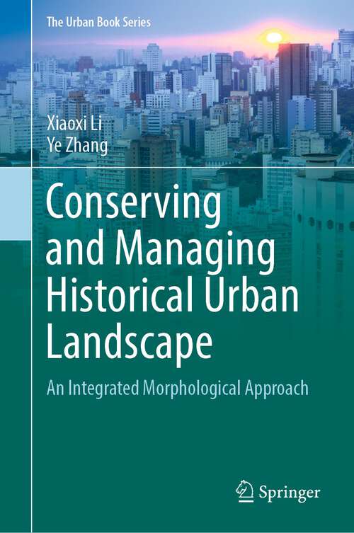 Conserving and Managing Historical Urban Landscape: An Integrated Morphological Approach (The Urban Book Series)