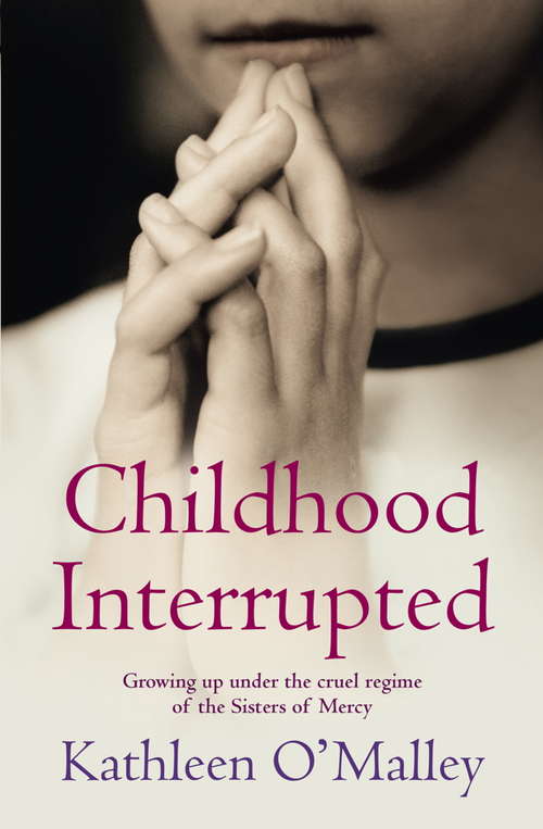 Book cover of Childhood Interrupted: Growing up in an industrial school