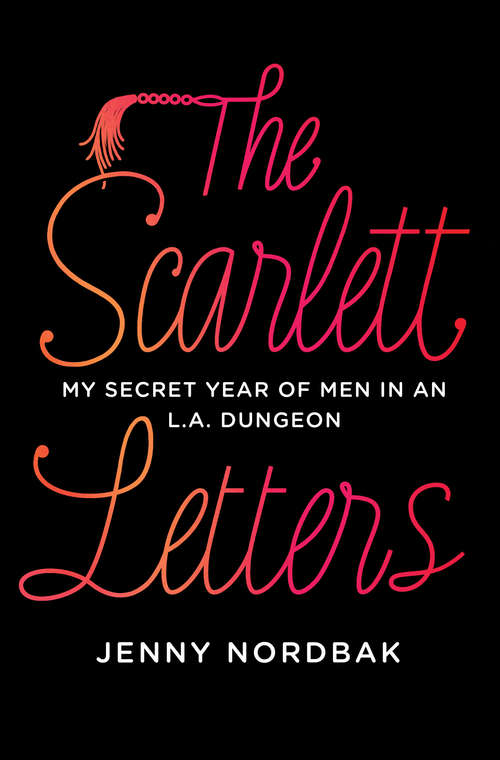 Book cover of The Scarlett Letters: My Secret Year of Men in an L.A. Dungeon