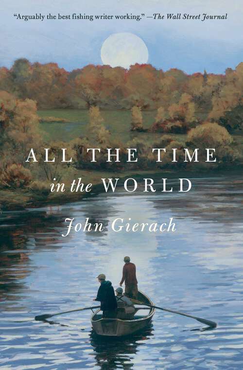 Book cover of All the Time in the World (John Gierach's Fly-fishing Library)