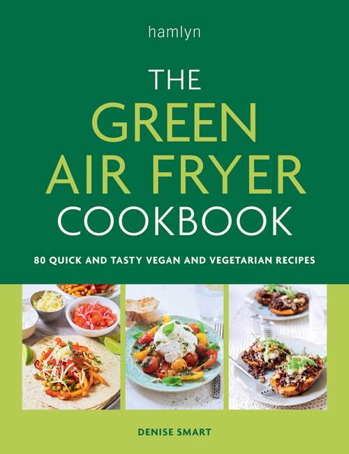 Book cover of The Green Air Fryer Cookbook: 80 quick and tasty vegan and vegetarian recipes
