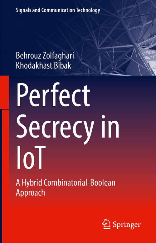 Book cover of Perfect Secrecy in IoT: A Hybrid Combinatorial-Boolean Approach (1st ed. 2022) (Signals and Communication Technology)