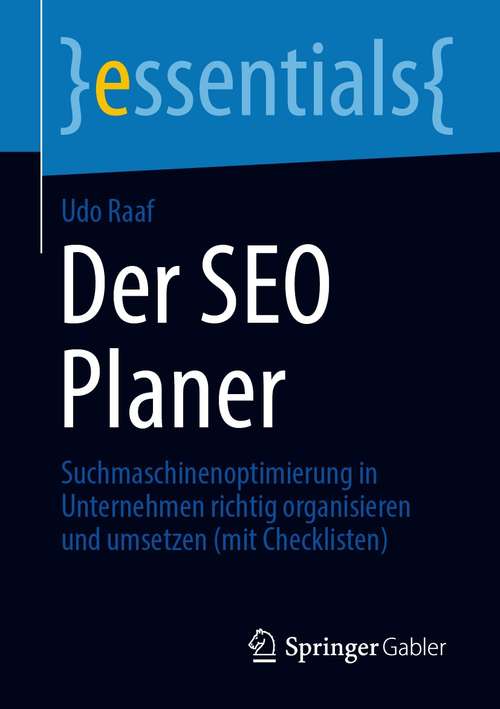 Book cover of Der SEO Planer: Suchmaschinenoptimierung in Unternehmen richtig organisieren und umsetzen (mit Checklisten) (1. Aufl. 2021) (essentials)