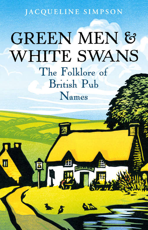Book cover of Green Men & White Swans: The Folklore of British Pub Names