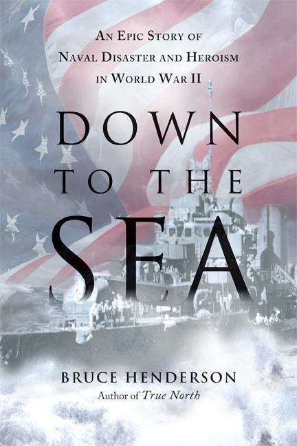 Book cover of Down to the Sea: An Epic Story of Naval Disaster and Heroism in World War II