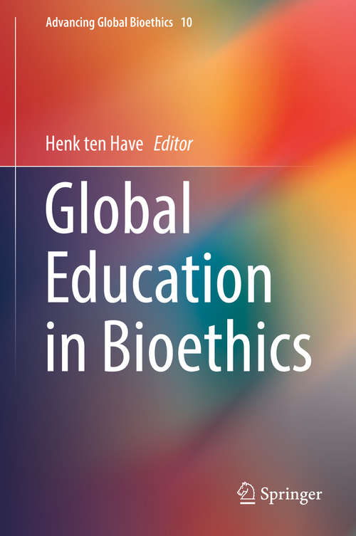 Global Education in Bioethics: Challenges In Global Bioethics (Advancing Global Bioethics #10)