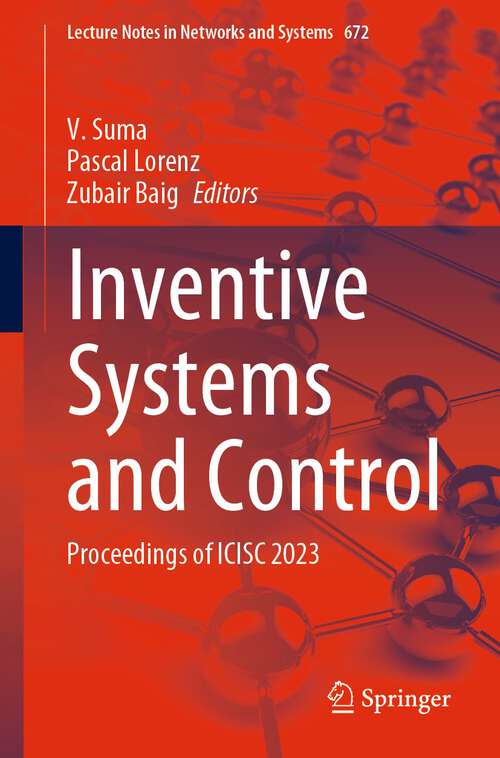 Book cover of Inventive Systems and Control: Proceedings of ICISC 2023 (1st ed. 2023) (Lecture Notes in Networks and Systems #672)