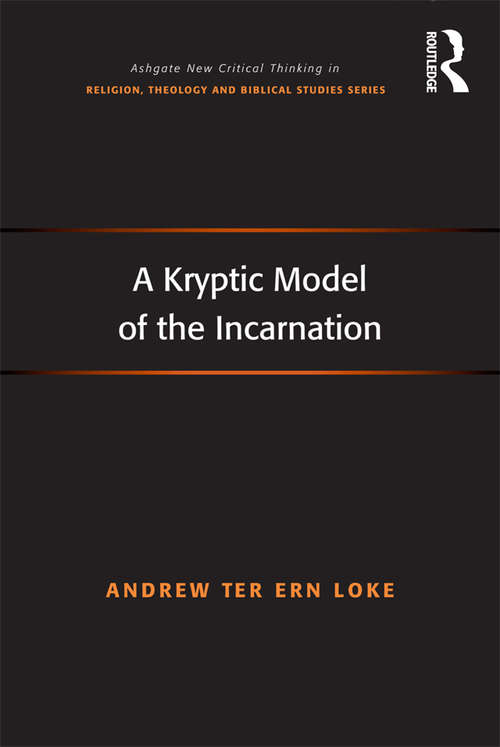 Book cover of A Kryptic Model of the Incarnation (Routledge New Critical Thinking in Religion, Theology and Biblical Studies)