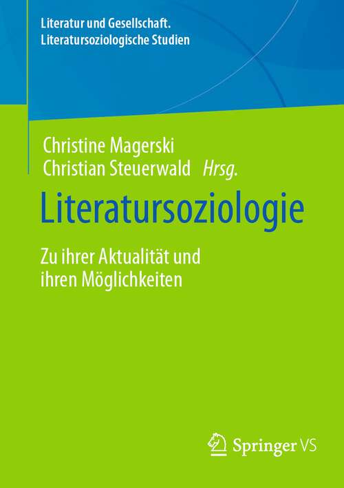 Book cover of Literatursoziologie: Zu ihrer Aktualität und ihren Möglichkeiten (1. Aufl. 2023) (Literatur und Gesellschaft. Literatursoziologische Studien)