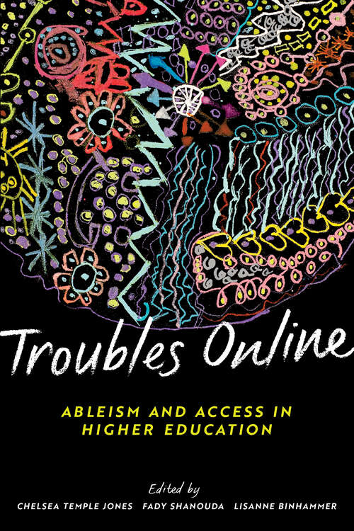 Book cover of Troubles Online: Critical Approaches to Accessible Teaching and Learning