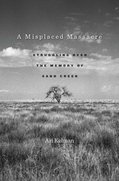 Book cover of A Misplaced Massacre: Struggling over the Memory of Sand Creek