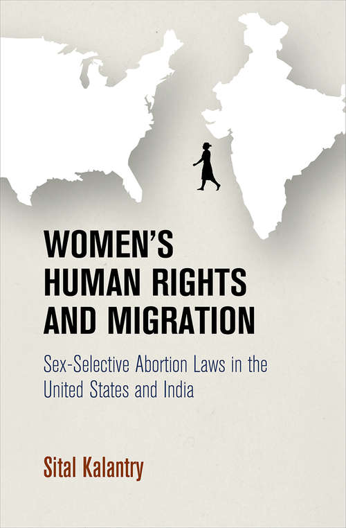 Book cover of Women's Human Rights and Migration: Sex-Selective Abortion Laws in the United States and India (Pennsylvania Studies in Human Rights)