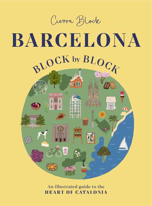 Book cover of Barcelona, Block by Block: An Illustrated Guide to the Heart of Catalonia (Block by Block)