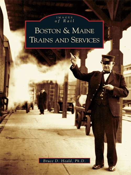 Boston & Maine Trains and Services (Images of Rail)