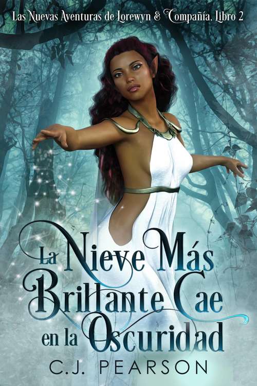 Book cover of La Nieve Más Brillante Cae en la Oscuridad: Las Nuevas Aventuras de Lorewyn & Compañía, Libro 2 (Las Nuevas Aventuras de Lorewyn & Compañía #2)